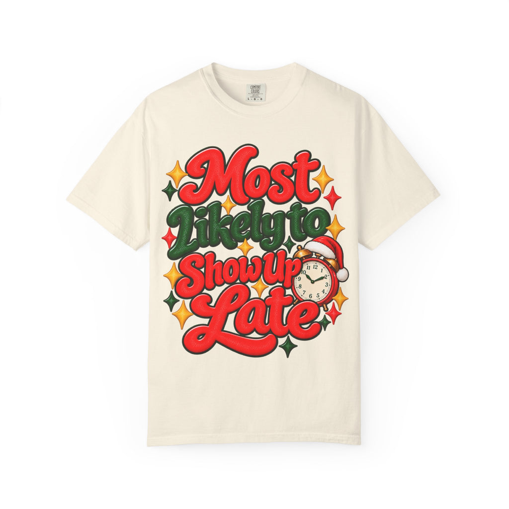 Most Likely to Show Up Late Funny T-Shirt | Merry Little Chaos