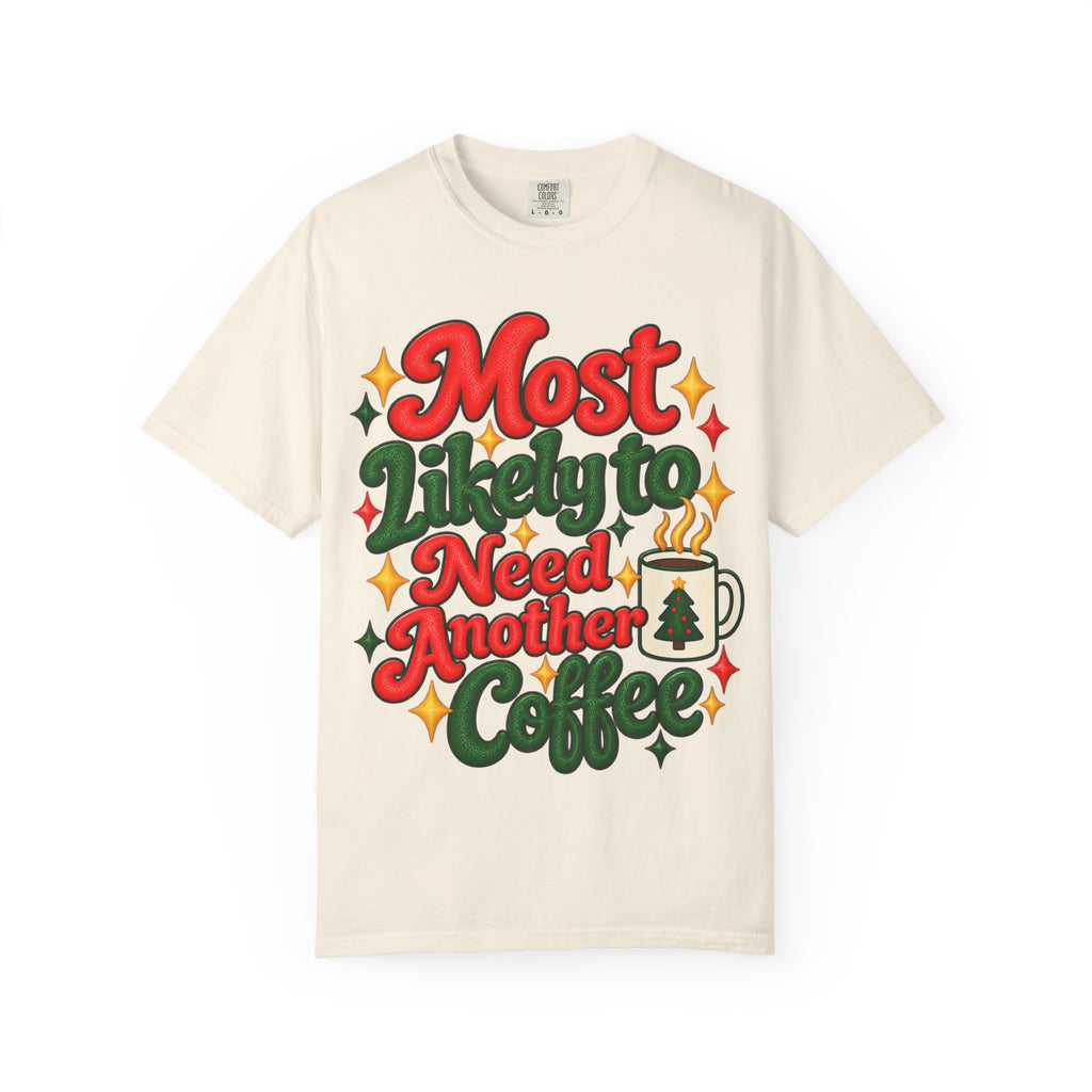 Most Likely to Need Another Coffee T-Shirt | Merry Little Chaos