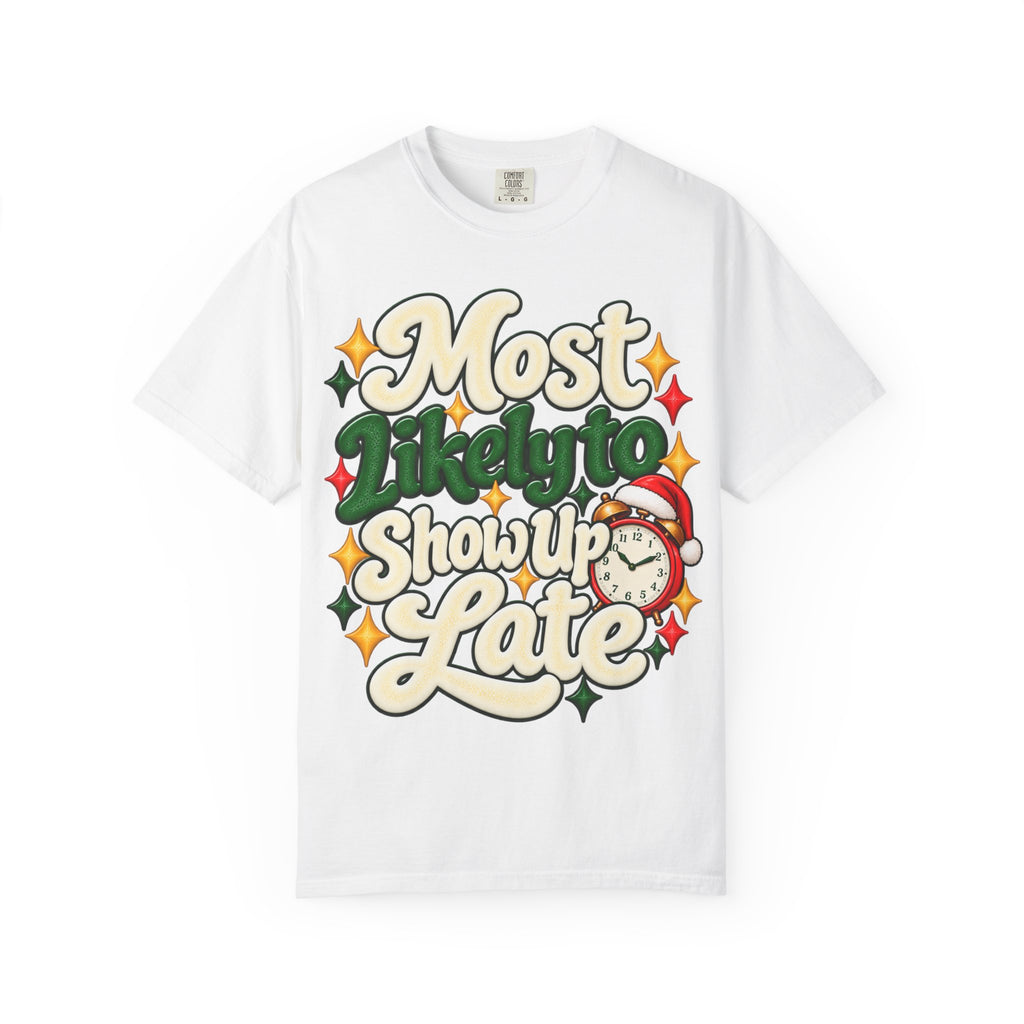 Most Likely to Show Up Late Funny T-Shirt | Merry Little Chaos