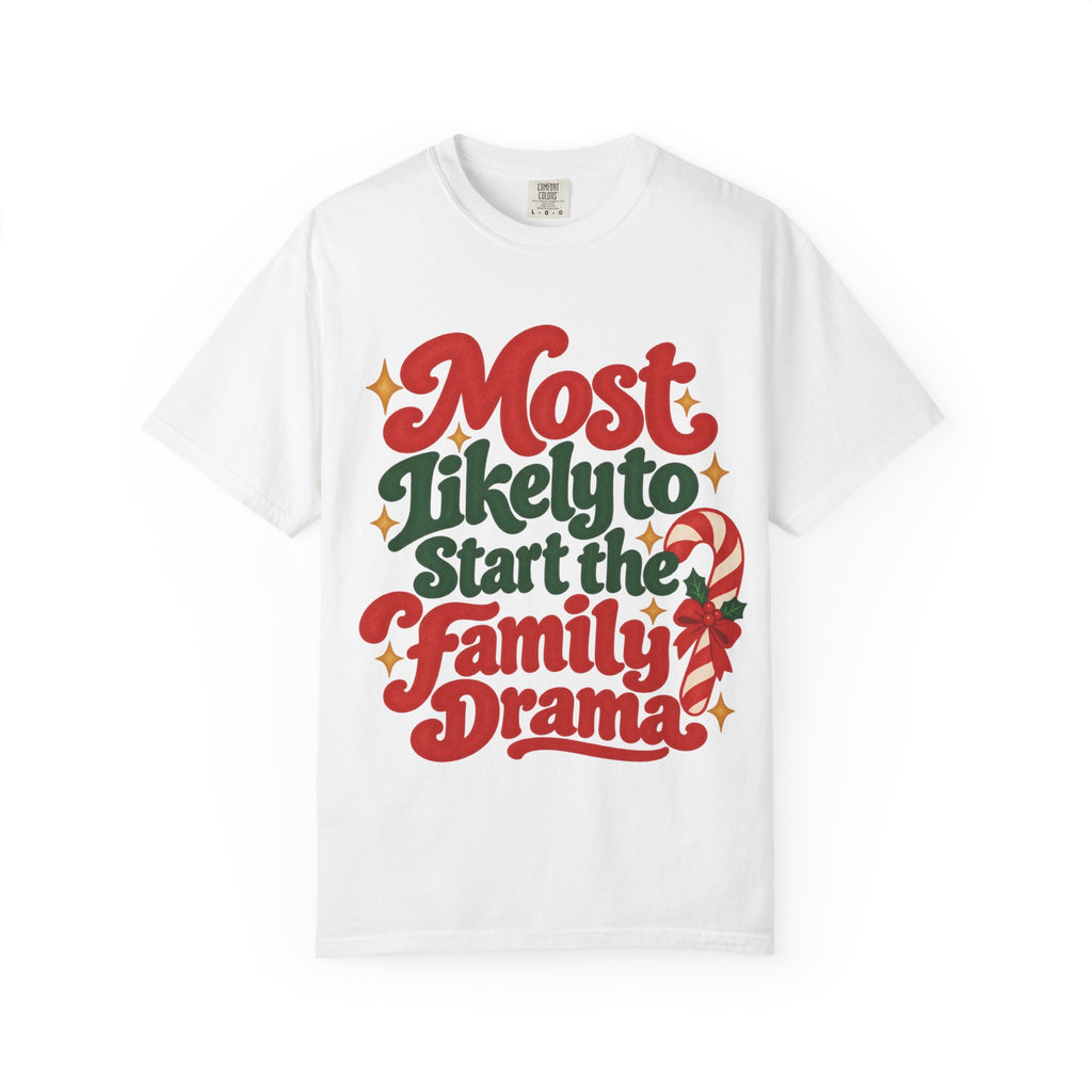Most Likely to Start the Family Drama Christmas T-Shirt | Merry Little Chaos