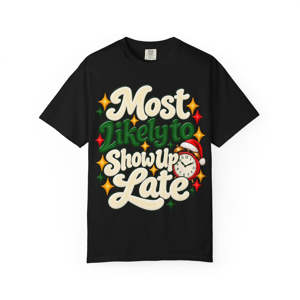 Most Likely to Show Up Late Funny T-Shirt | Merry Little Chaos