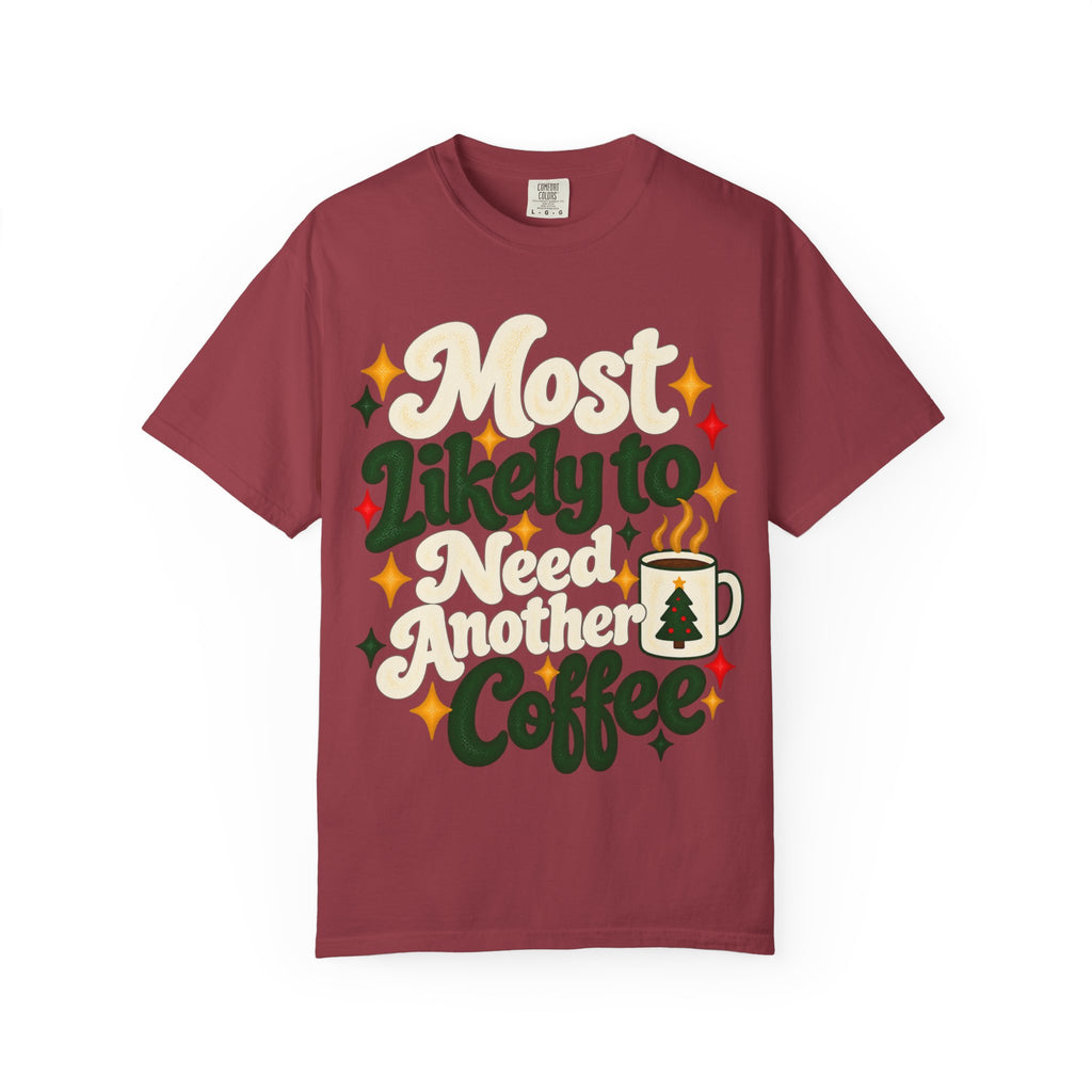 Most Likely to Need Another Coffee T-Shirt | Merry Little Chaos